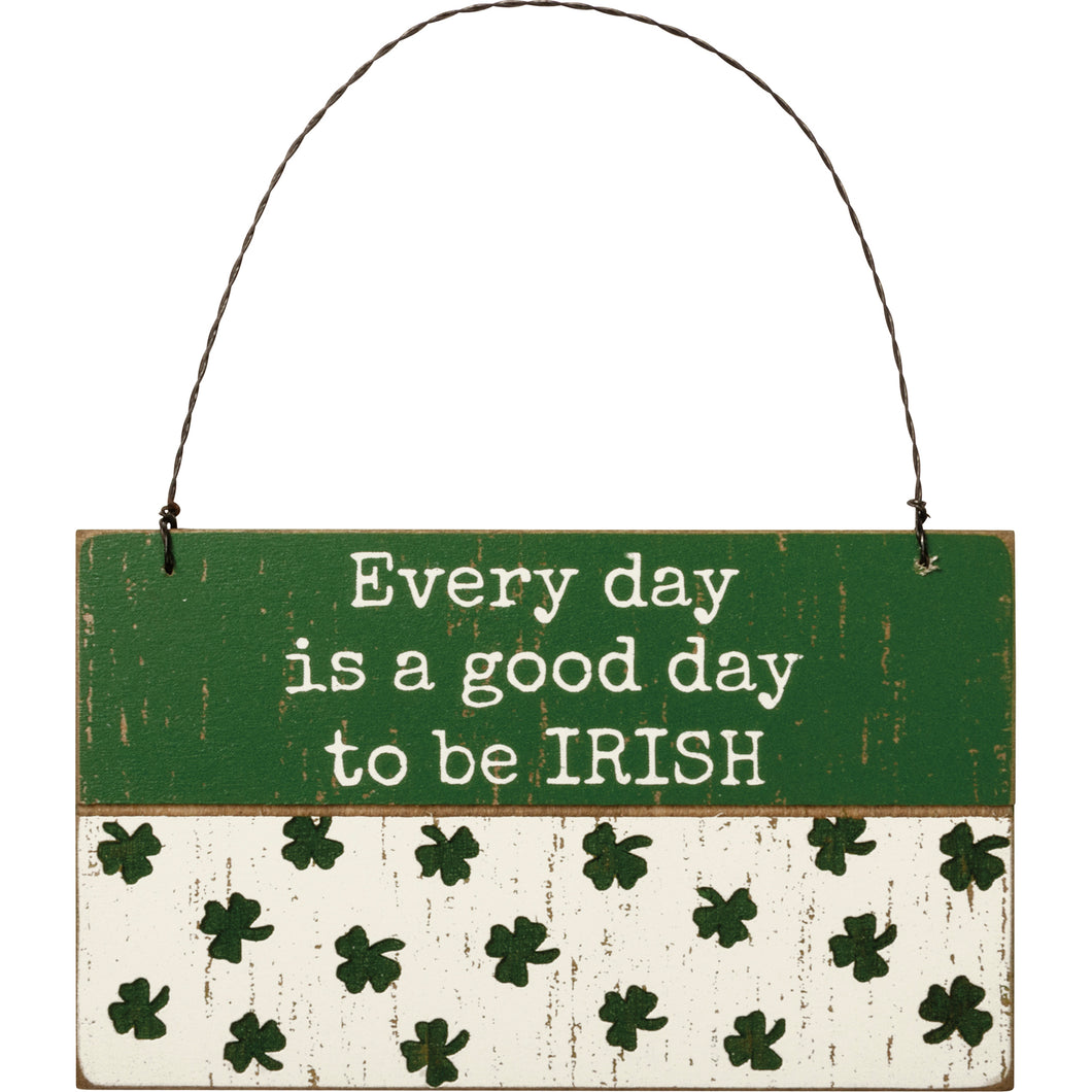 Slat Ornament - Every Day Is A Good Day Be Irish