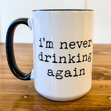 I'm Never Drinking Again Mug
