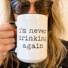 Load image into Gallery viewer, I&#39;m Never Drinking Again Mug