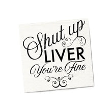 Load image into Gallery viewer, Shut Up Liver You&#39;re Fine Cocktail Napkins