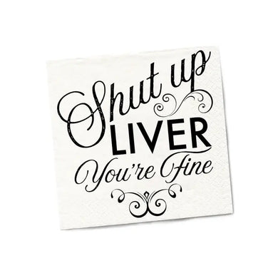 Shut Up Liver You're Fine Cocktail Napkins
