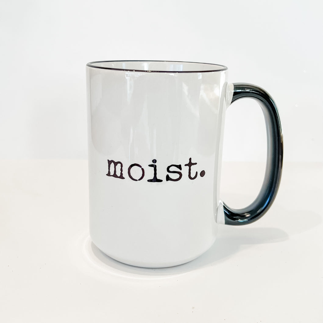 moist. Mug
